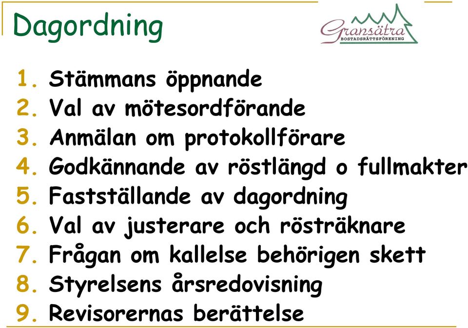 Fastställande av dagordning 6. Val av justerare och rösträknare 7.