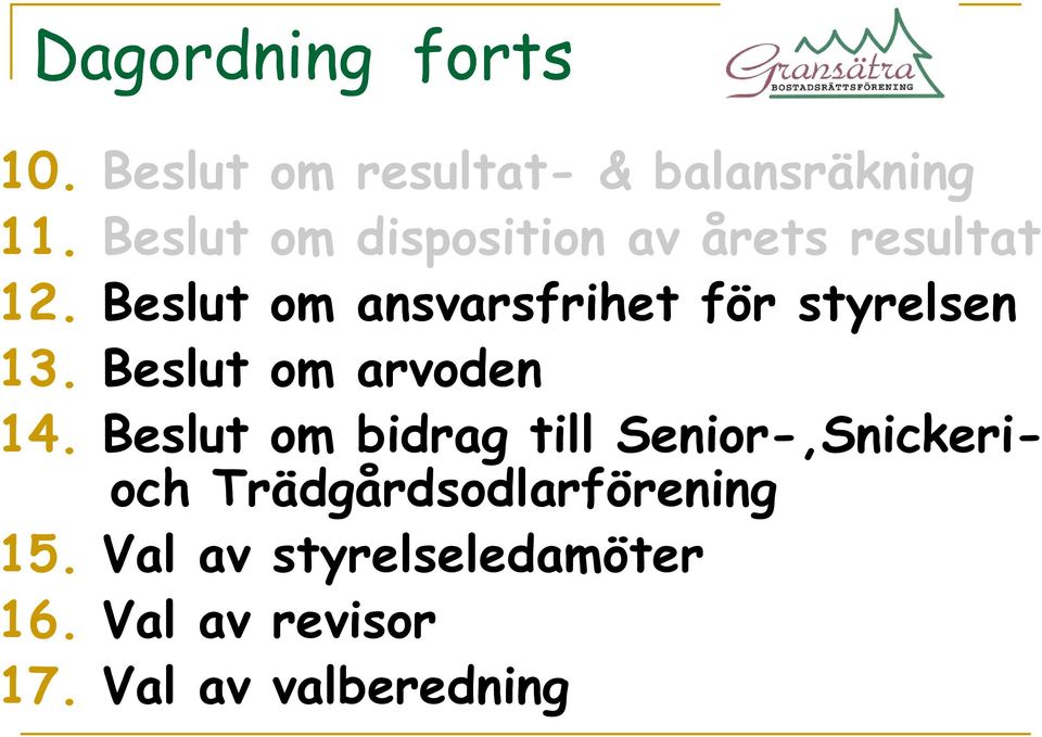 Beslut om ansvarsfrihet för styrelsen 13. Beslut om arvoden 14.