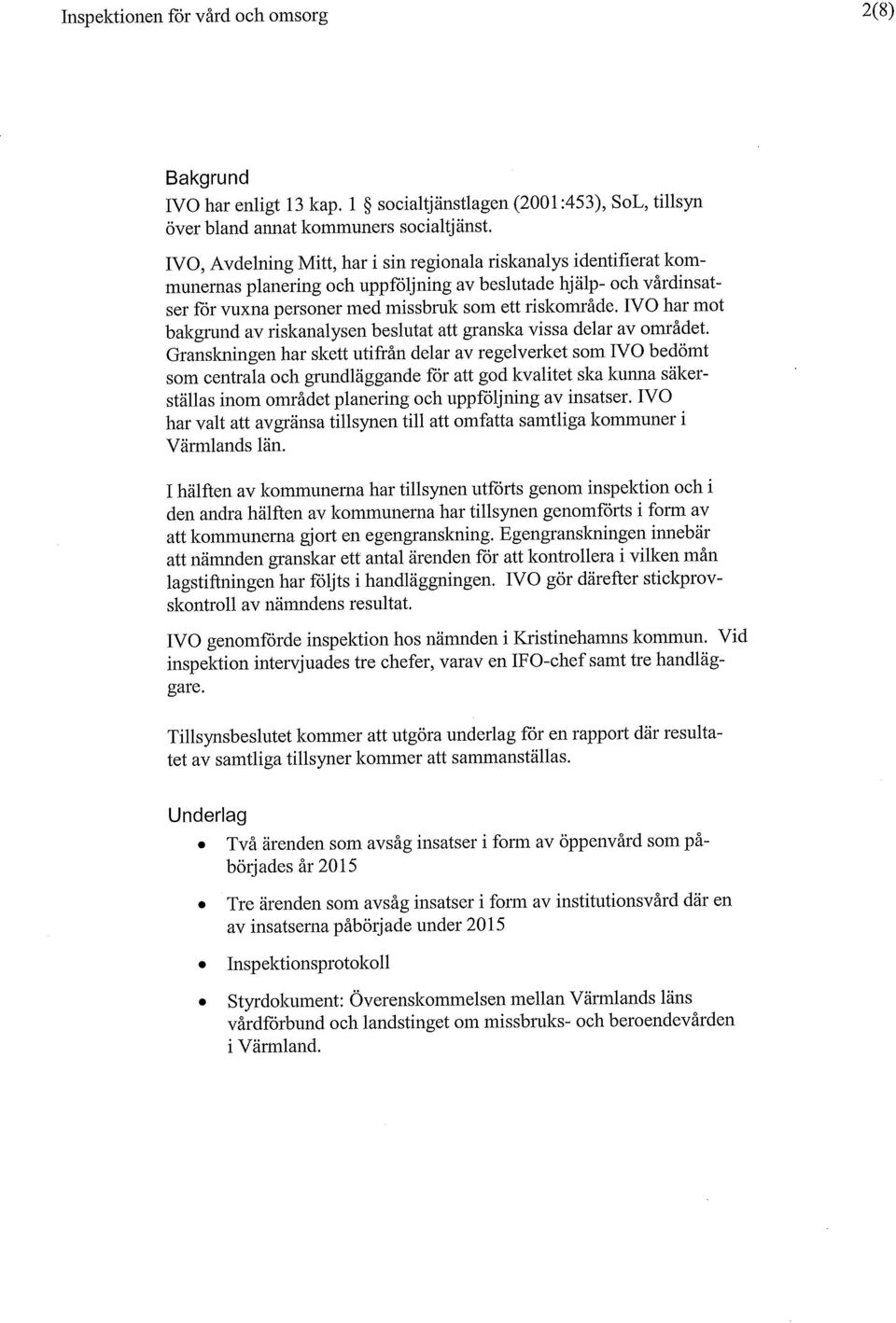 IVO har mot bakgrund av riskanalysen beslutat att granska vissa delar av området.