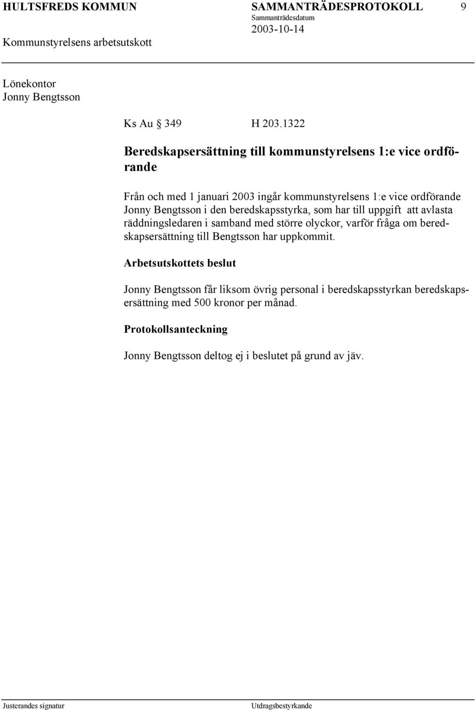 Bengtsson i den beredskapsstyrka, som har till uppgift att avlasta räddningsledaren i samband med större olyckor, varför fråga om