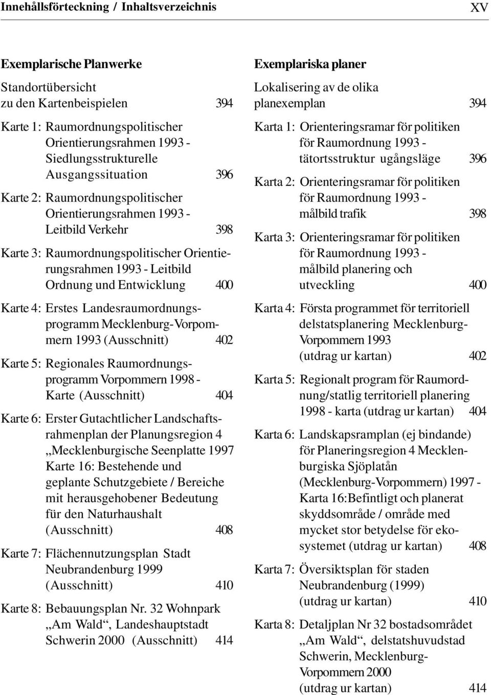 Karte 4: Erstes Landesraumordnungsprogramm Mecklenburg-Vorpommern 1993 (Ausschnitt) 402 Karte 5: Regionales Raumordnungsprogramm Vorpommern 1998 - Karte (Ausschnitt) 404 Karte 6: Erster Gutachtlicher