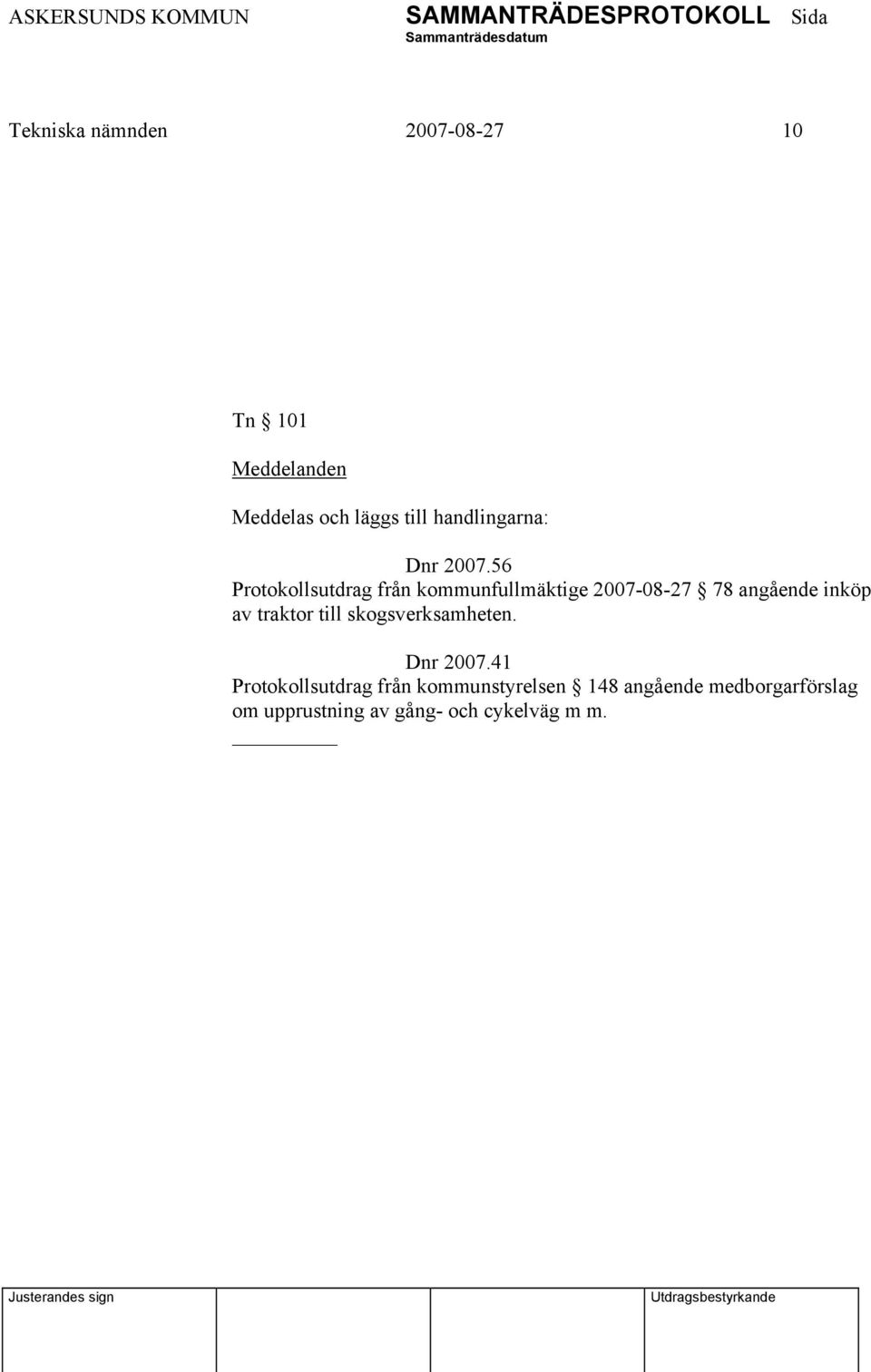 56 Protokollsutdrag från kommunfullmäktige 2007-08-27 78 angående inköp av