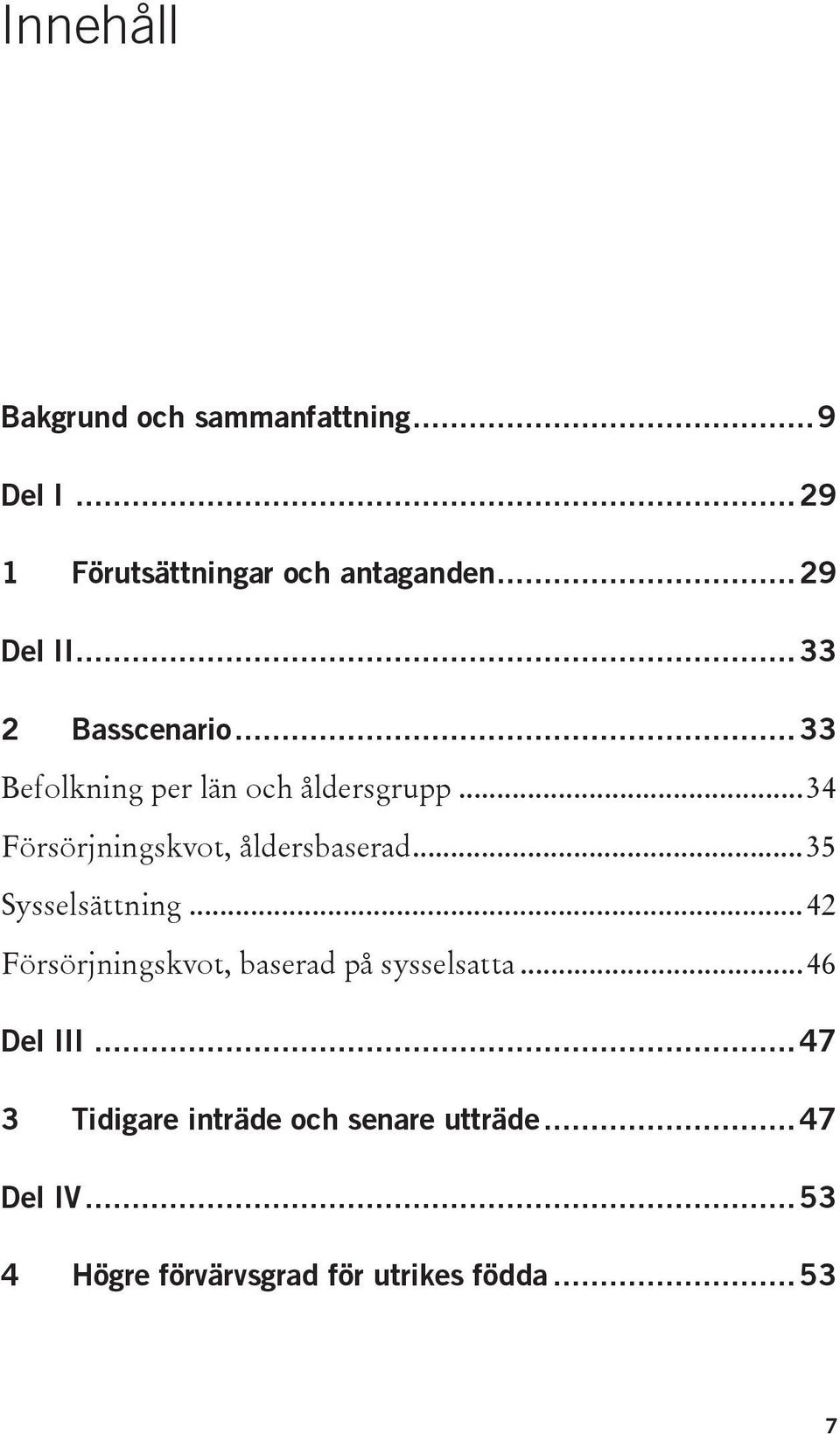 .. 35 Sysselsättning... 42 Försörjningskvot, baserad på sysselsatta... 46 Del III.