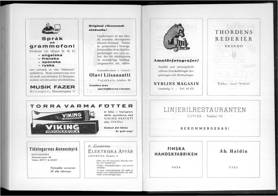 MUSIK FAZER Hei s I n 9 f 0 r s, J\lexandersgatan 11 Original rikssvensk skidvalla 1 Uppfinnaren är den kända svenska storlöparen Husum-Jonsson. Vallan är prisbelönt i Sverige.