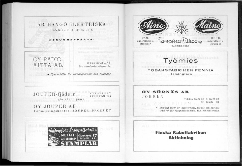HELSINGFORS Mannerheimvögen 14 Specia/affå"r {ör radioapparater och ti//behör Työmies TOBAKSFABRIKEN FENN I A Helsingfors J OU P E R- fjäde rn gör vägen jäm n