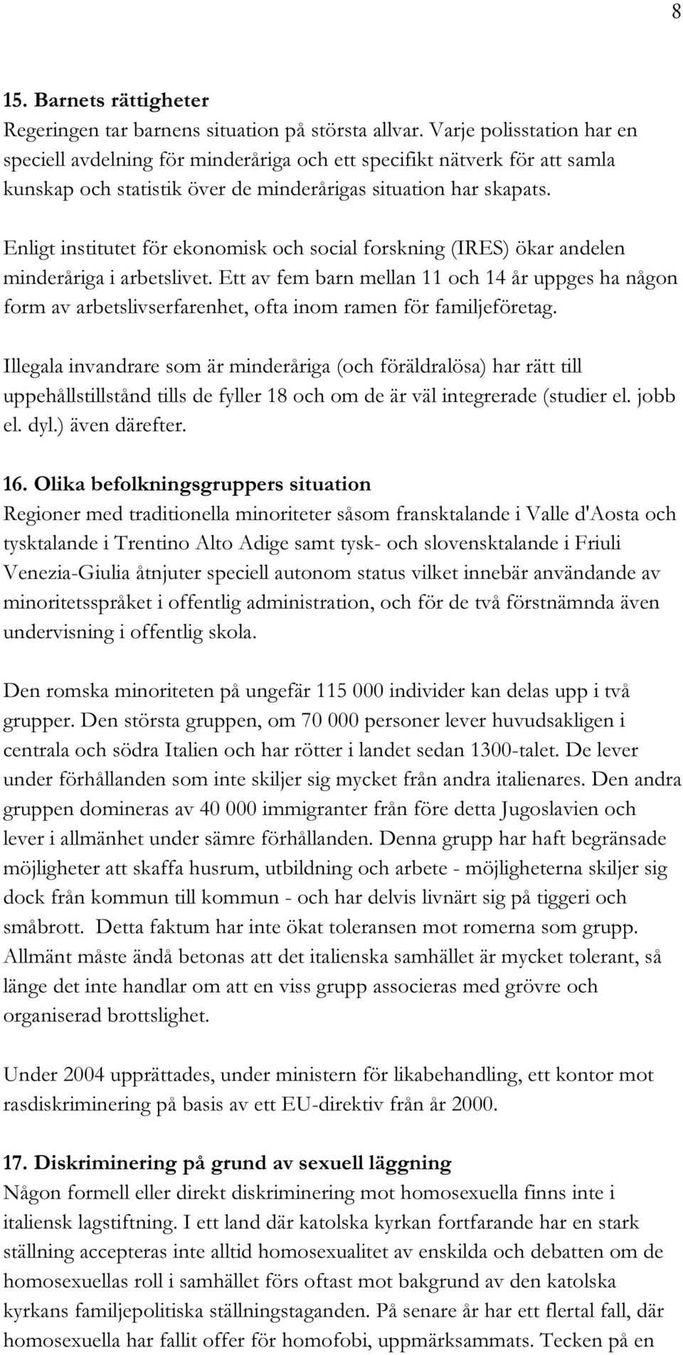 Enligt institutet för ekonomisk och social forskning (IRES) ökar andelen minderåriga i arbetslivet.