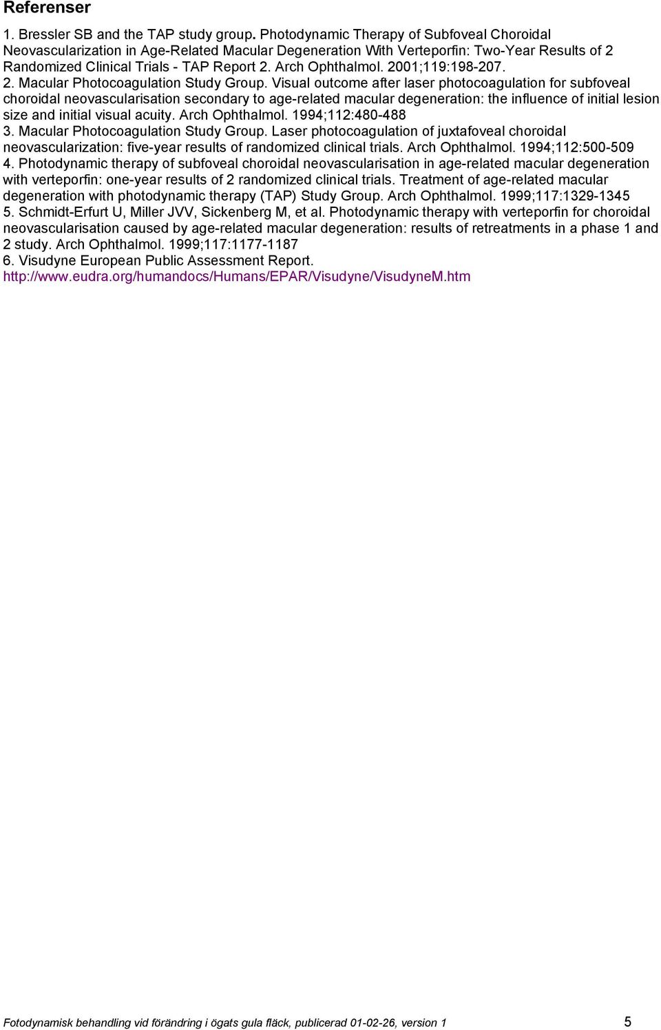 2001;119:198-207. 2. Macular Photocoagulation Study Group.