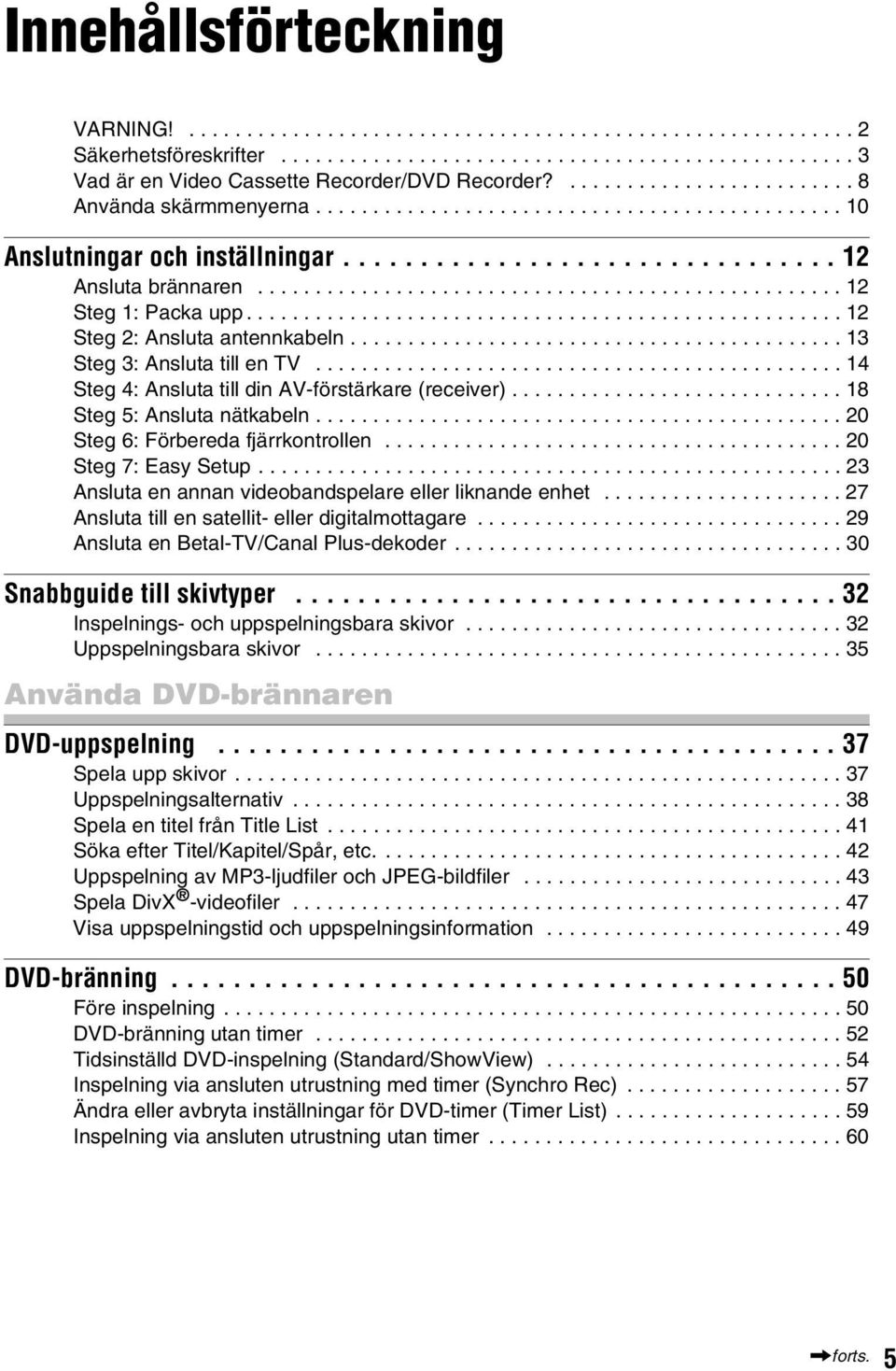 .................................................. 12 Steg 1: Packa upp.................................................... 12 Steg 2: Ansluta antennkabeln........................................... 13 Steg 3: Ansluta till en TV.