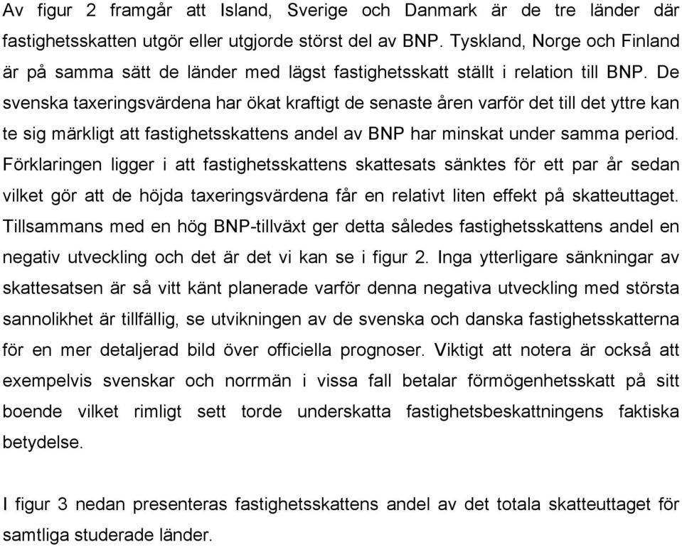 De svenska taxeringsvärdena har ökat kraftigt de senaste åren varför det till det yttre kan te sig märkligt att fastighetsskattens andel av BNP har minskat under samma period.