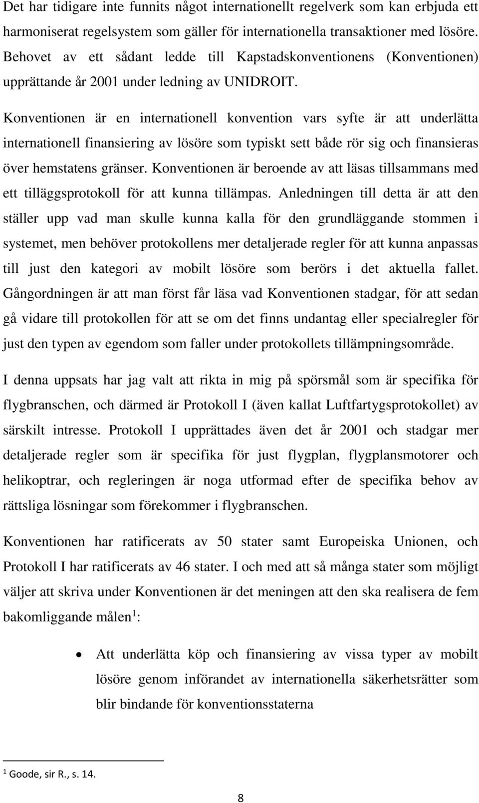 Konventionen är en internationell konvention vars syfte är att underlätta internationell finansiering av lösöre som typiskt sett både rör sig och finansieras över hemstatens gränser.