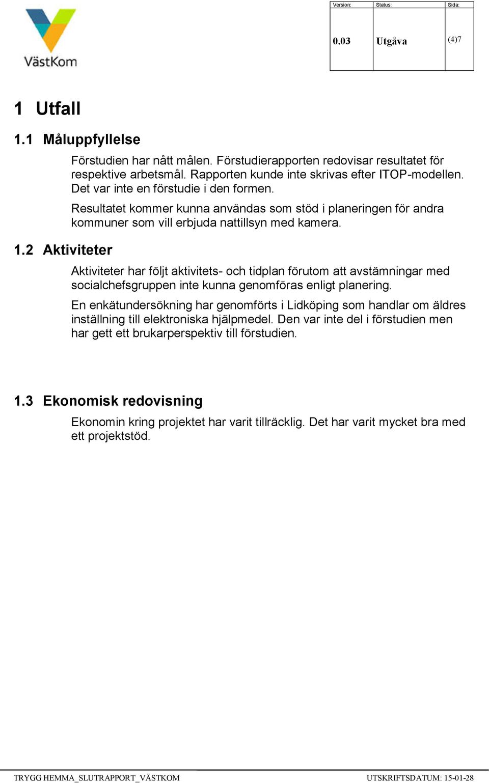 Resultatet kommer kunna användas som stöd i planeringen för andra kommuner som vill erbjuda nattillsyn med kamera.