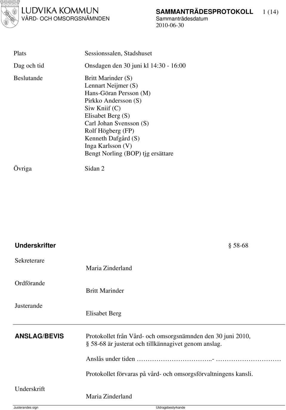 (BOP) tjg ersättare Underskrifter 58-68 Sekreterare Ordförande Justerande Maria Zinderland Britt Marinder Elisabet Berg ANSLAG/BEVIS Protokollet från Vård- och