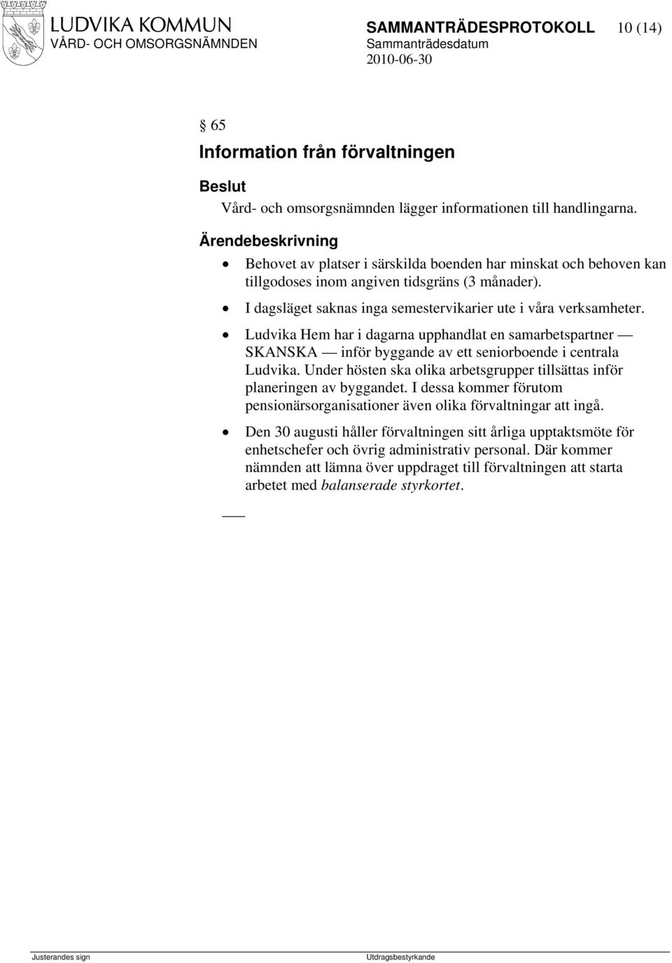 Ludvika Hem har i dagarna upphandlat en samarbetspartner SKANSKA inför byggande av ett seniorboende i centrala Ludvika. Under hösten ska olika arbetsgrupper tillsättas inför planeringen av byggandet.