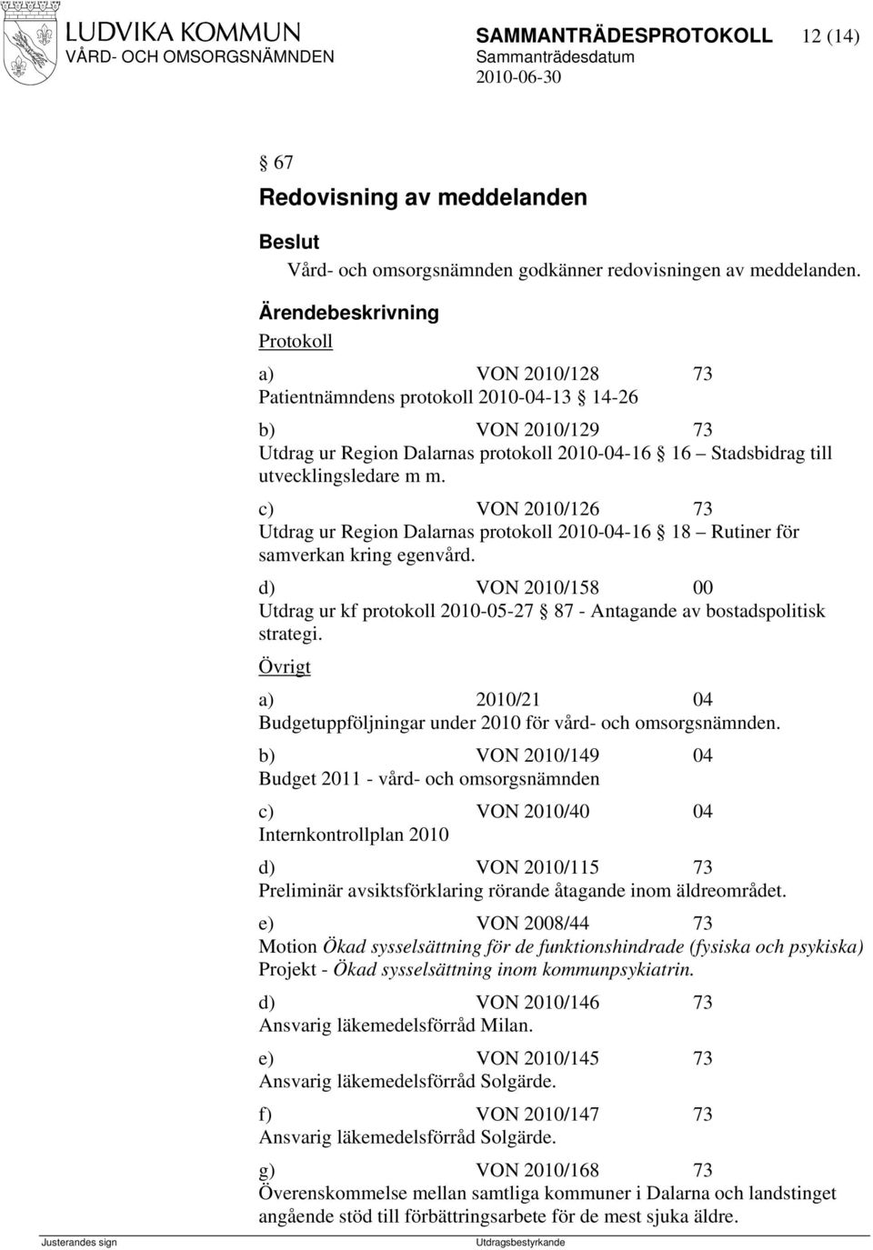 c) VON 2010/126 73 Utdrag ur Region Dalarnas protokoll 2010-04-16 18 Rutiner för samverkan kring egenvård.