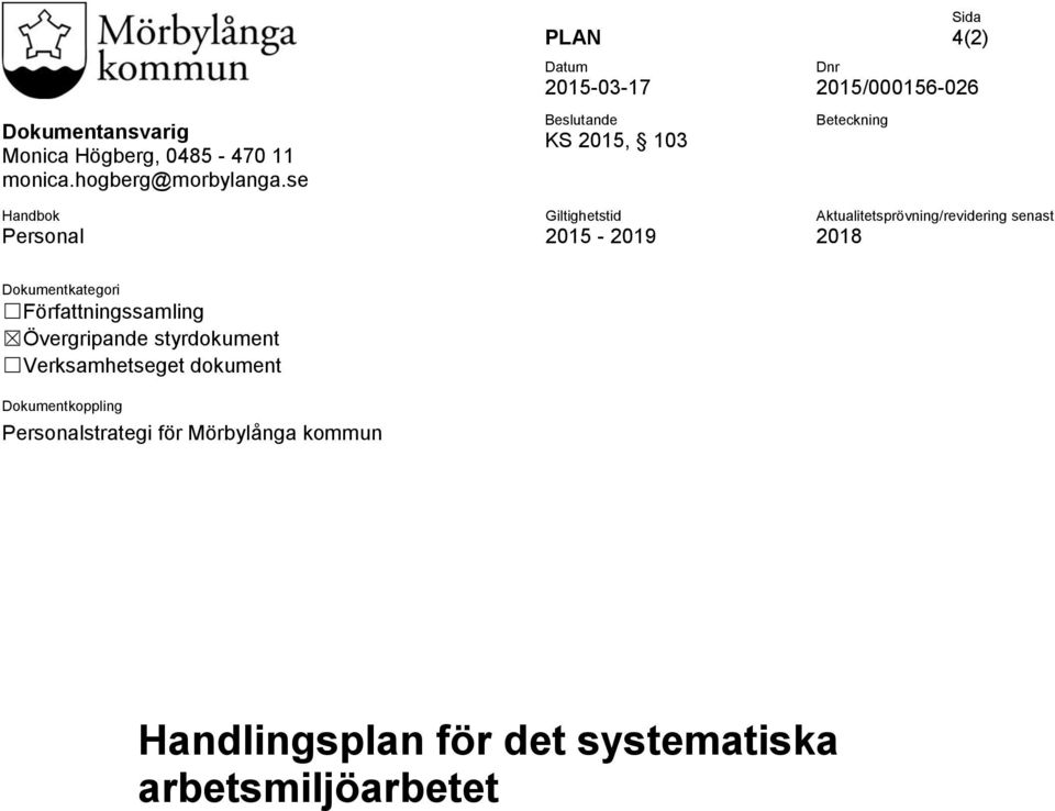 2015/000156-026 Beteckning Aktualitetsprövning/revidering senast 2018 Dokumentkategori Författningssamling