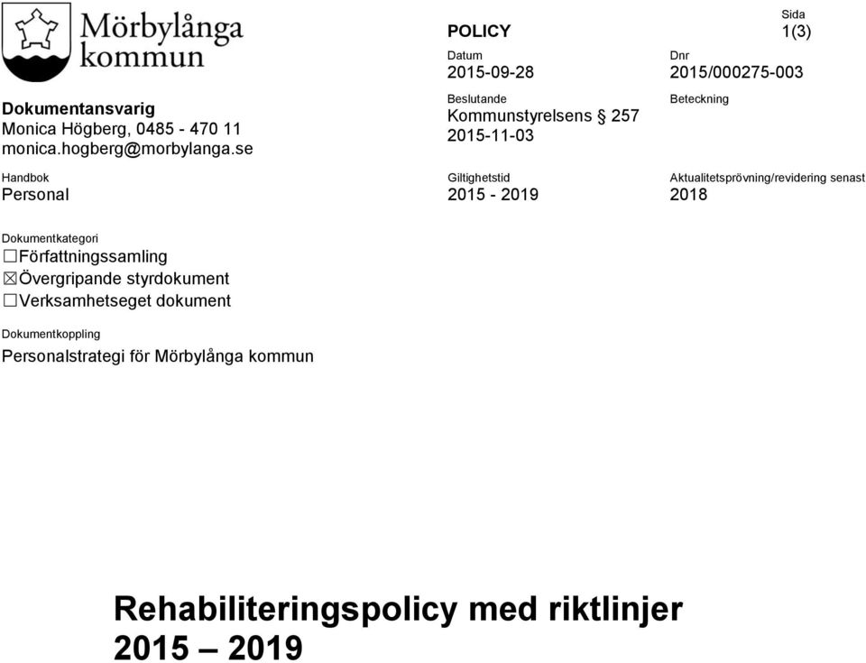 2015/000275-003 Beteckning Aktualitetsprövning/revidering senast 2018 Dokumentkategori Författningssamling