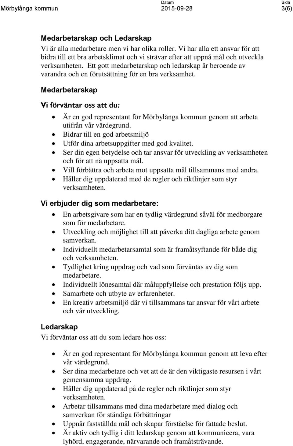 Ett gott medarbetarskap och ledarskap är beroende av varandra och en förutsättning för en bra verksamhet.