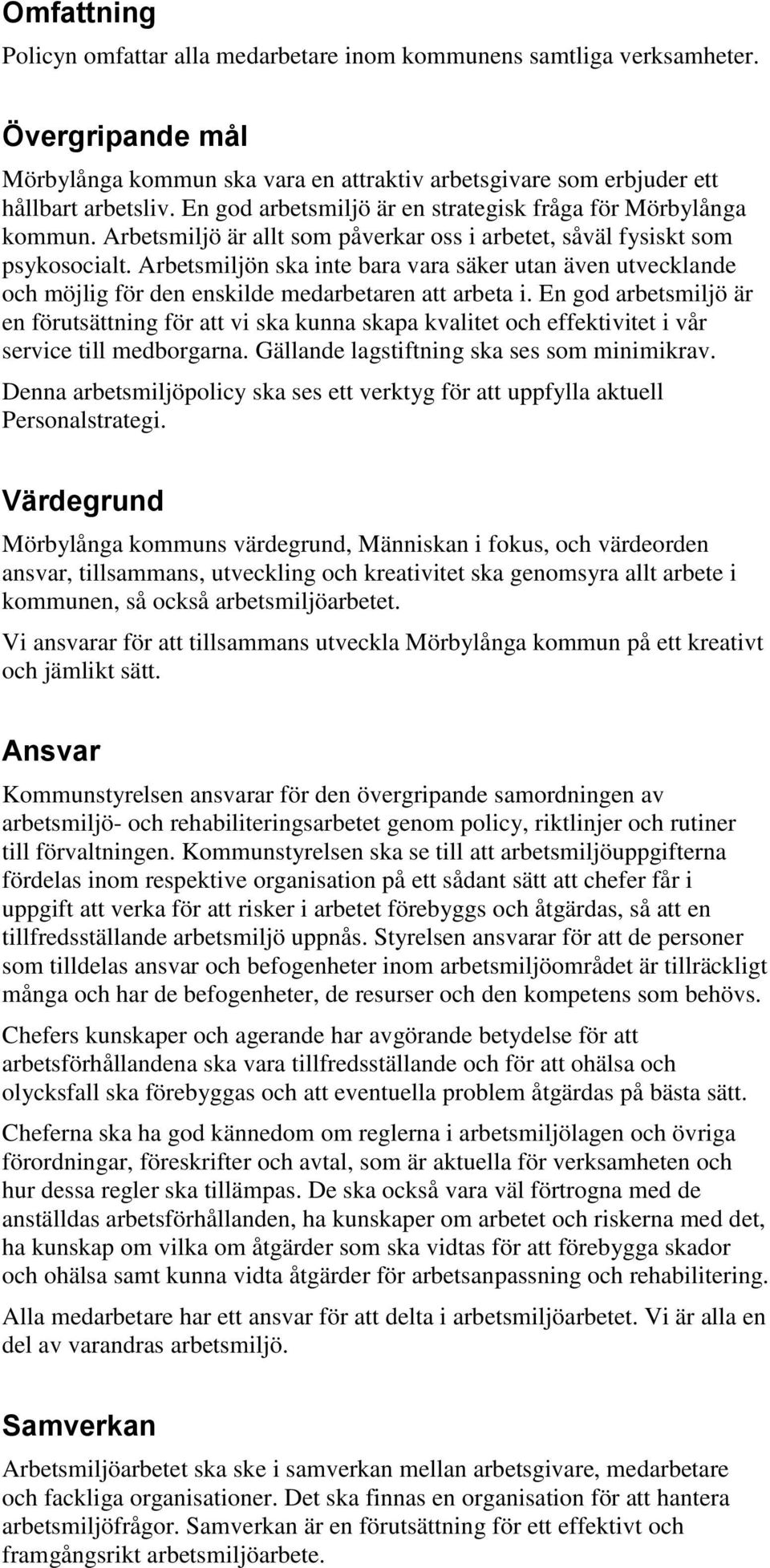 Arbetsmiljön ska inte bara vara säker utan även utvecklande och möjlig för den enskilde medarbetaren att arbeta i.