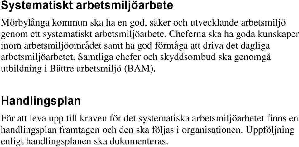 Samtliga chefer och skyddsombud ska genomgå utbildning i Bättre arbetsmiljö (BAM).