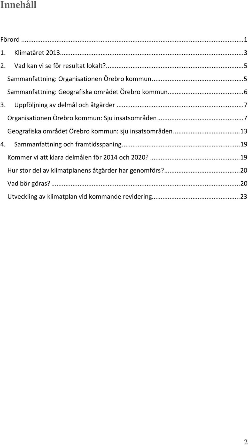 .. 7 Organisationen Örebro kommun: Sju insatsområden... 7 Geografiska området Örebro kommun: sju insatsområden... 13 4.