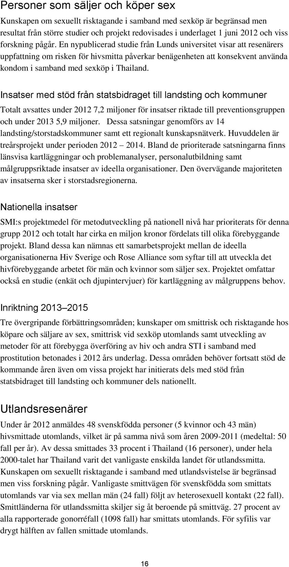 En nypublicerad studie från Lunds universitet visar att resenärers uppfattning om risken för hivsmitta påverkar benägenheten att konsekvent använda kondom i samband med sexköp i Thailand.