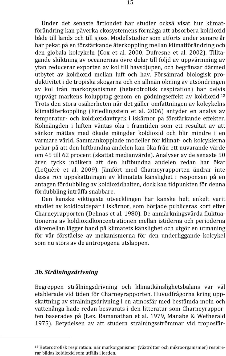 Tilltagande skiktning av oceanernas övre delar till följd av uppvärmning av ytan reducerar exporten av kol till havsdjupen, och begränsar därmed utbytet av koldioxid mellan luft och hav.