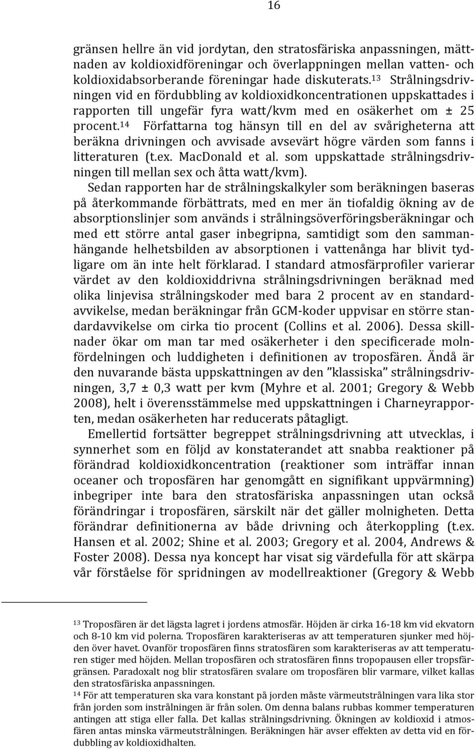 14 Författarna tog hänsyn till en del av svårigheterna att beräkna drivningen och avvisade avsevärt högre värden som fanns i litteraturen (t.ex. MacDonald et al.