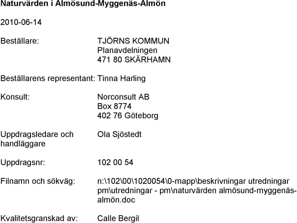 Sjöstedt Uppdragsnr: 102 00 54 Filnamn och sökväg: Kvalitetsgranskad av: