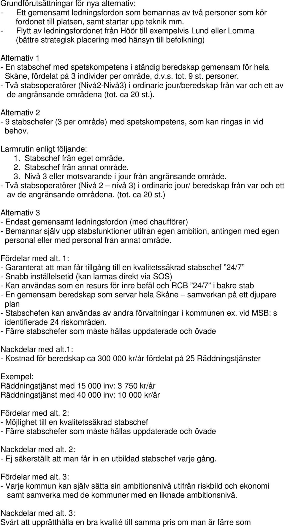 gemensam för hela Skåne, fördelat på 3 individer per område, d.v.s. tot. 9 st. personer.