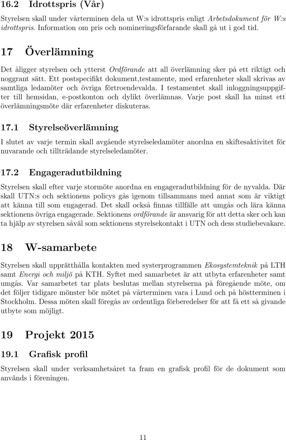 Ett postspecifikt dokument,testamente, med erfarenheter skall skrivas av samtliga ledamöter och övriga förtroendevalda.