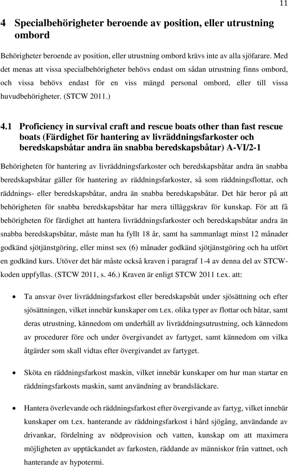 ) 4.1 Proficiency in survival craft and rescue boats other than fast rescue boats (Färdighet för hantering av livräddningsfarkoster och beredskapsbåtar andra än snabba beredskapsbåtar) A-VI/2-1