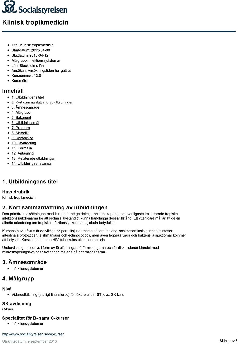 Relaterade utbildningar 14. Utbildningsansvariga 1. Utbildningens titel Huvudrubrik Klinisk tropikmedicin 2.