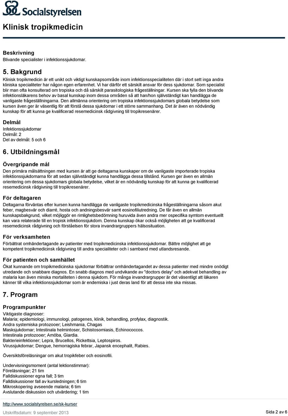 Vi har därför ett särskilt ansvar för dess sjukdomar. Som specialist blir man ofta konsulterad om tropiska och då särskilt parasitologiska frågeställningar.