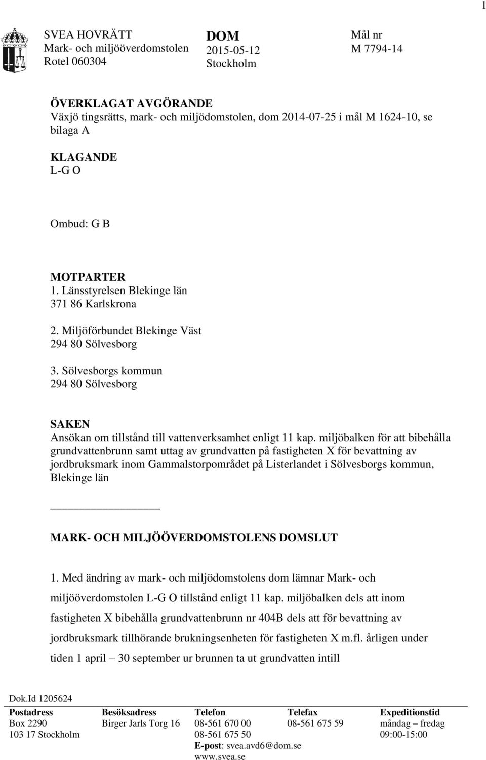 Sölvesborgs kommun 294 80 Sölvesborg SAKEN Ansökan om tillstånd till vattenverksamhet enligt 11 kap.