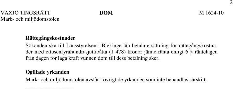 kronor jämte ränta enligt 6 räntelagen från dagen för laga kraft vunnen dom till