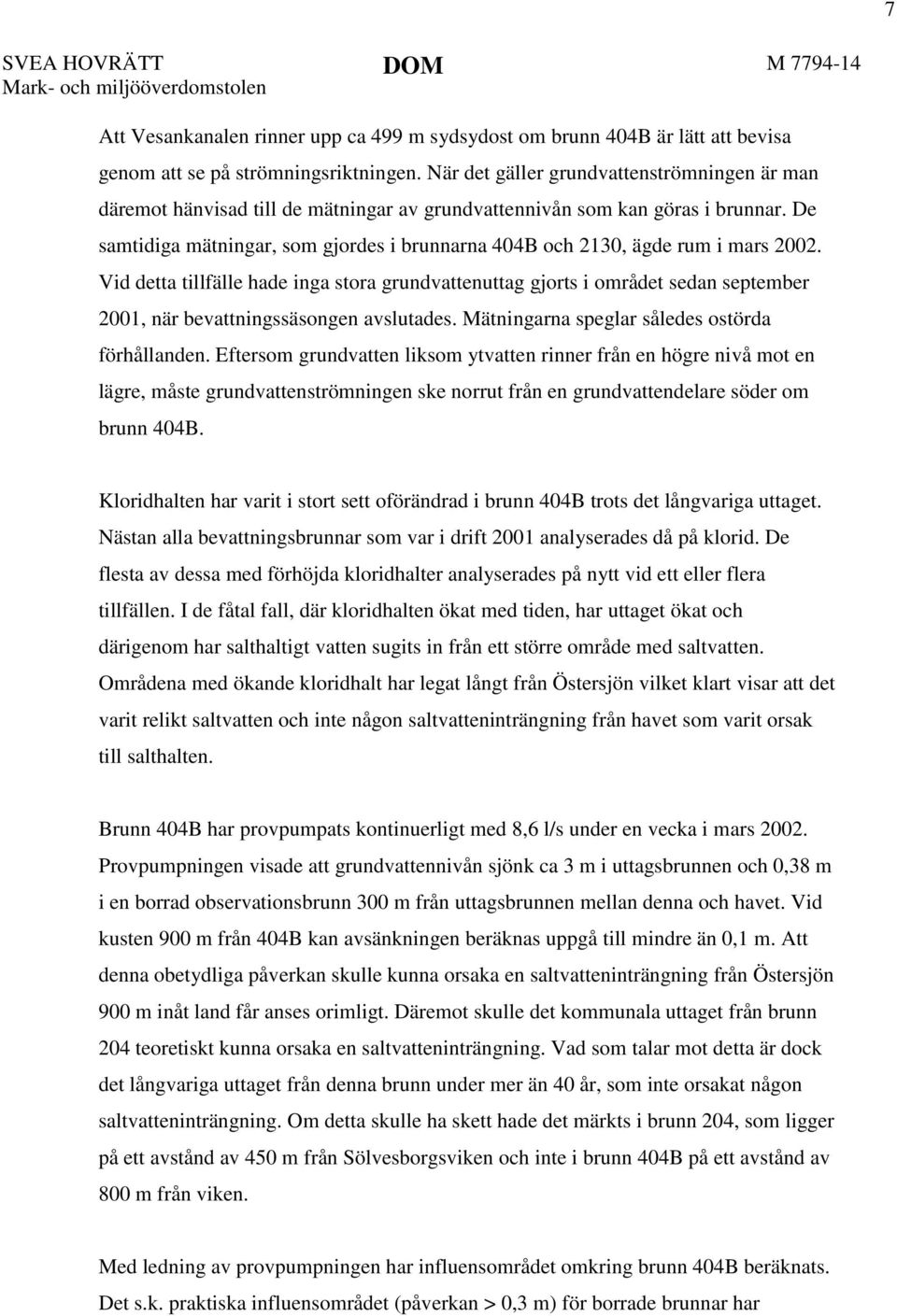 De samtidiga mätningar, som gjordes i brunnarna 404B och 2130, ägde rum i mars 2002.