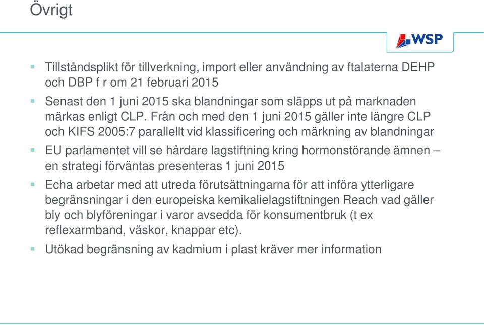 Från och med den 1 juni 2015 gäller inte längre CLP och KIFS 2005:7 parallellt vid klassificering och märkning av blandningar EU parlamentet vill se hårdare lagstiftning kring