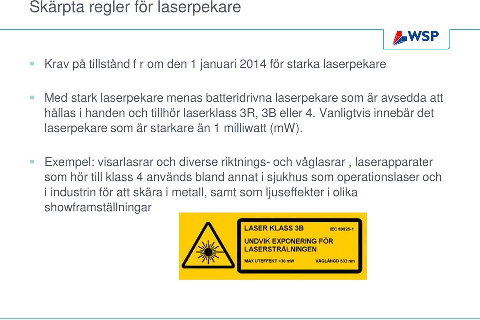 Vanligtvis innebär det laserpekare som är starkare än 1 milliwatt (mw).