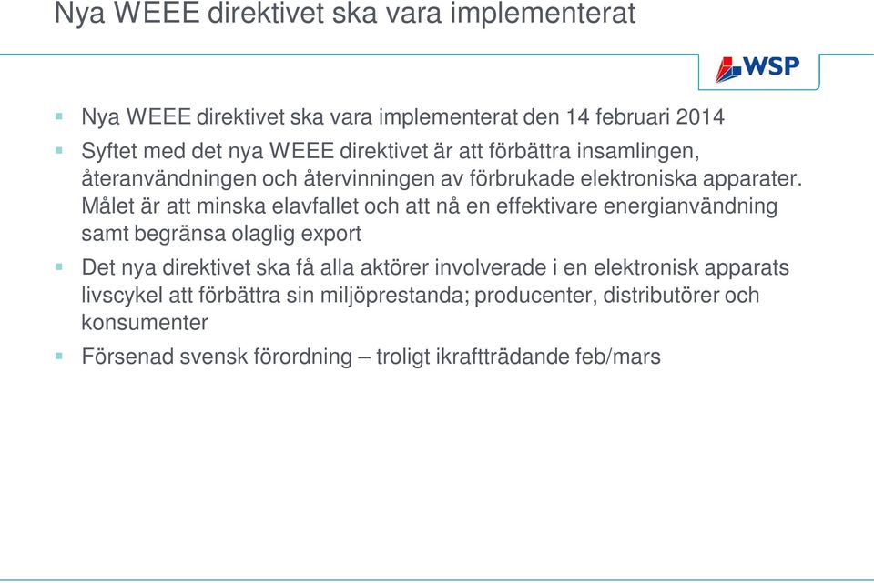 Målet är att minska elavfallet och att nå en effektivare energianvändning samt begränsa olaglig export Det nya direktivet ska få alla aktörer