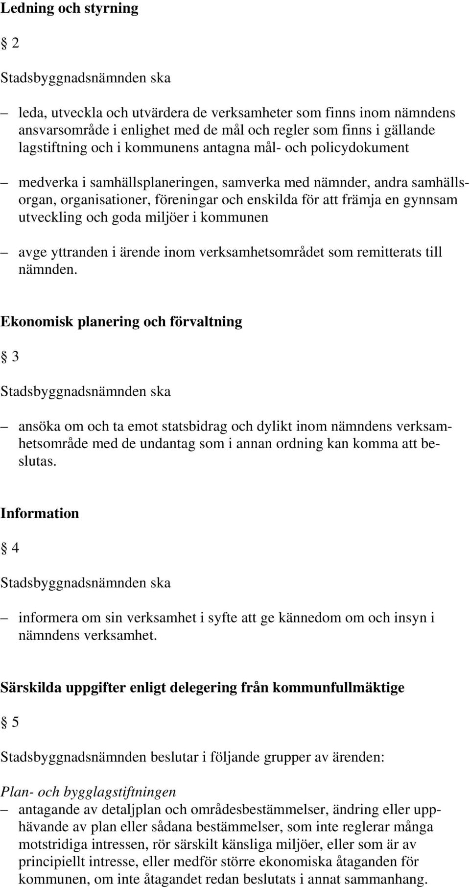 kommunen avge yttranden i ärende inom verksamhetsområdet som remitterats till nämnden.