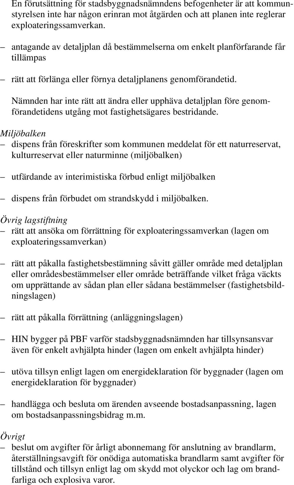 Nämnden har inte rätt att ändra eller upphäva detaljplan före genomförandetidens utgång mot fastighetsägares bestridande.