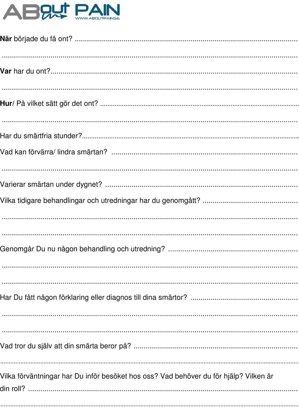 ... Genomgår Du nu någon behandling och utredning?... Har Du fått någon förklaring eller diagnos till dina smärtor?