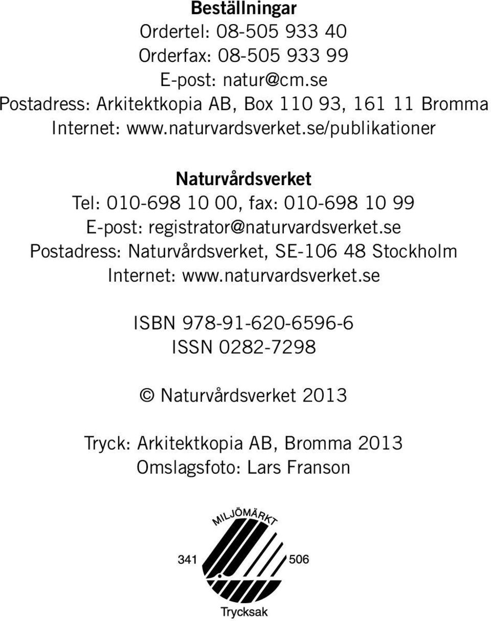 se/publikationer Naturvårdsverket Tel: 010-698 10 00, fax: 010-698 10 99 E-post: registrator@naturvardsverket.