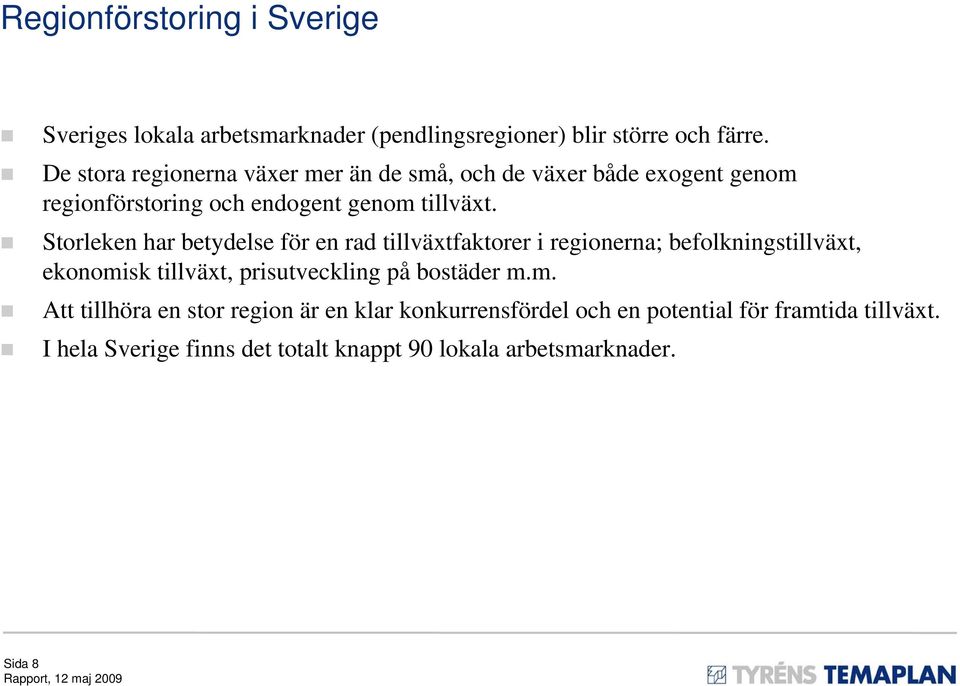 Storleken har betydelse för en rad tillväxtfaktorer i regionerna; befolkningstillväxt, ekonomisk tillväxt, prisutveckling på