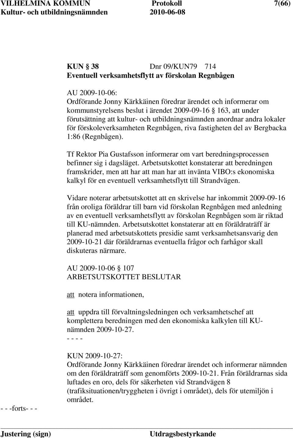 Bergbacka 1:86 (Regnbågen). Tf Rektor Pia Gustafsson informerar om vart beredningsprocessen befinner sig i dagsläget.