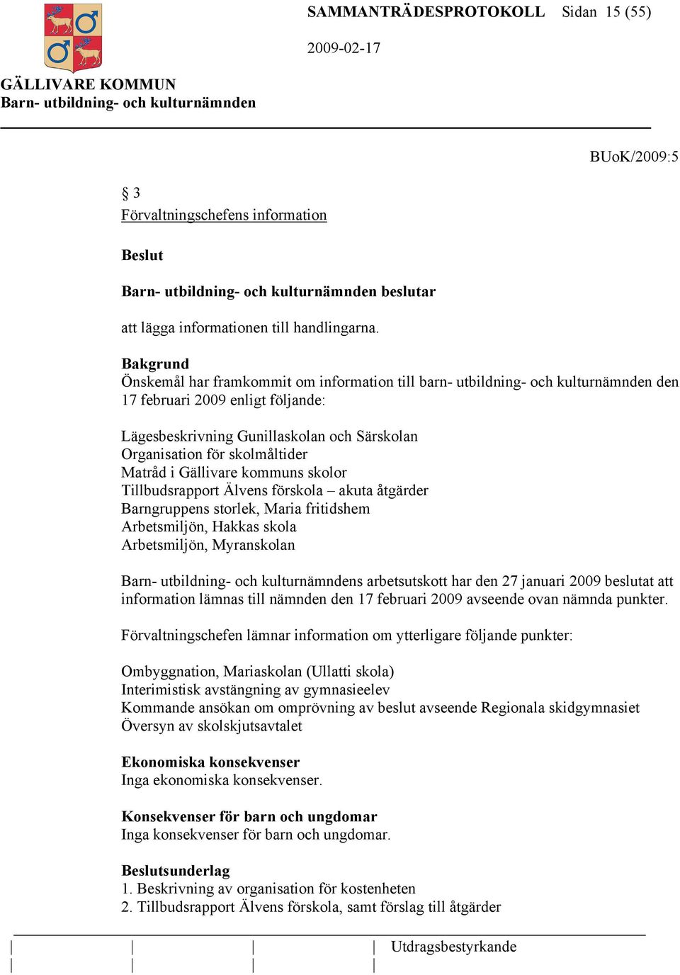 skolmåltider Matråd i Gällivare kommuns skolor Tillbudsrapport Älvens förskola akuta åtgärder Barngruppens storlek, Maria fritidshem Arbetsmiljön, Hakkas skola Arbetsmiljön, Myranskolan s