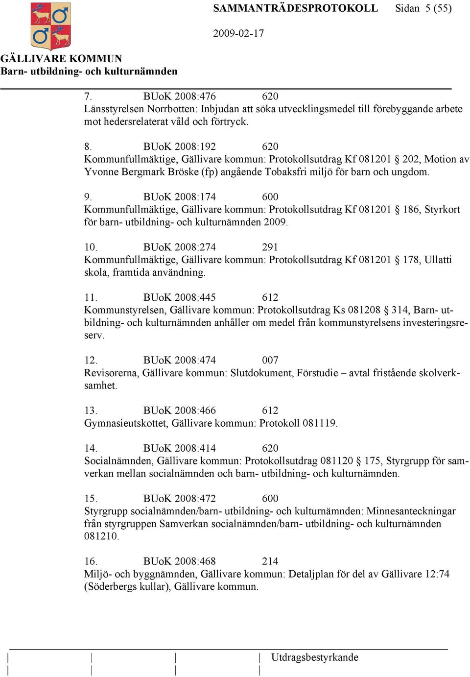 BUoK 2008:174 600 Kommunfullmäktige, Gällivare kommun: Protokollsutdrag Kf 081201 186, Styrkort för barn- utbildning- och kulturnämnden 2009. 10.