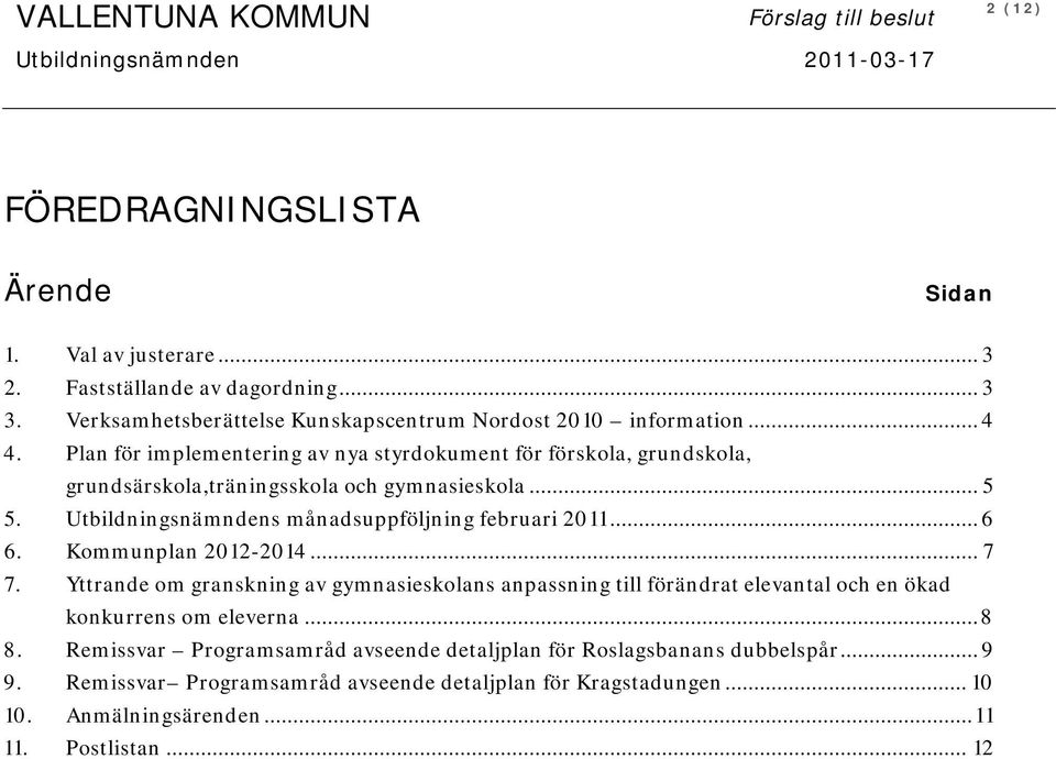 Utbildningsnämndens månadsuppföljning februari 2011... 6 6. Kommunplan 2012-2014... 7 7.