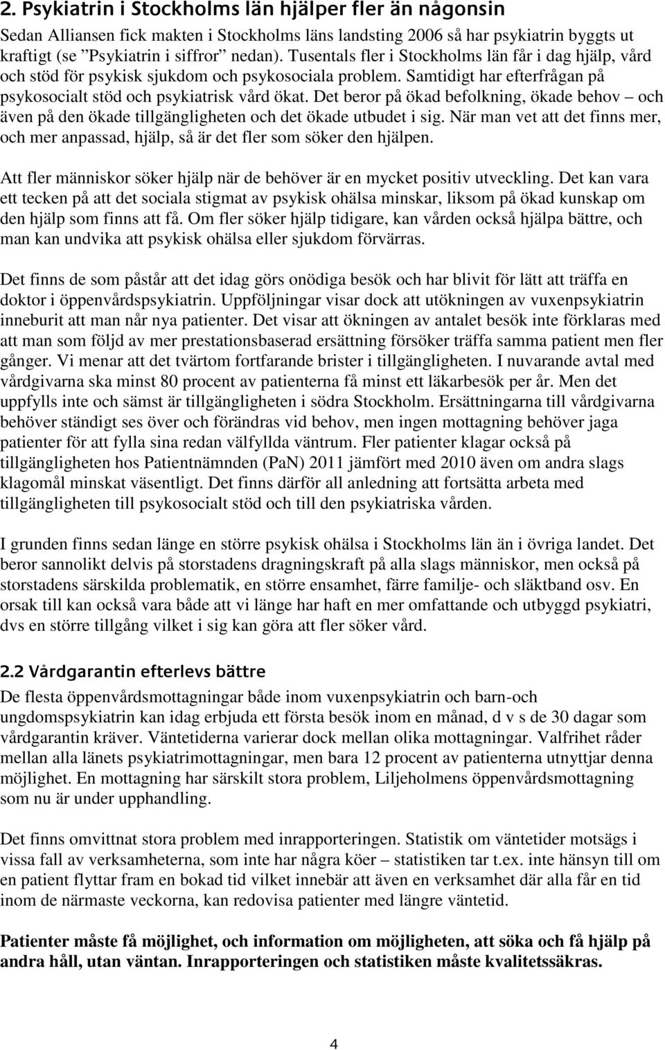 Det beror på ökad befolkning, ökade behov och även på den ökade tillgängligheten och det ökade utbudet i sig.