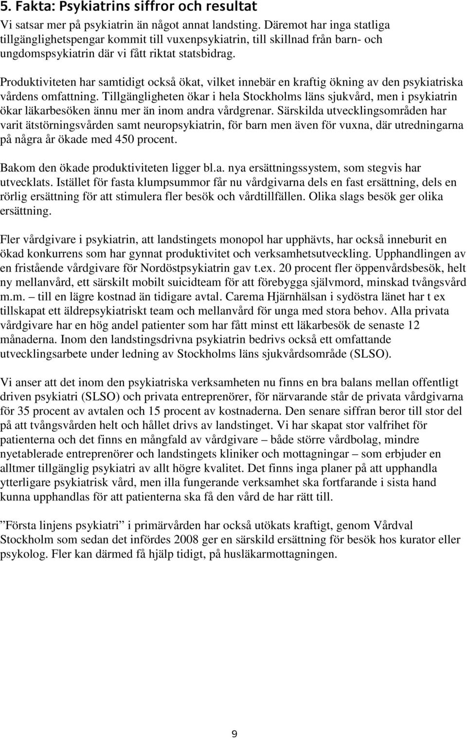 Produktiviteten har samtidigt också ökat, vilket innebär en kraftig ökning av den psykiatriska vårdens omfattning.